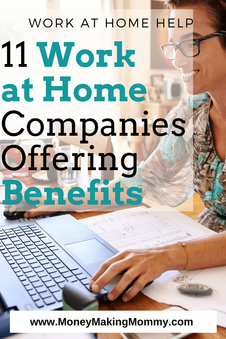 If you\'re looking for work at home, but you need real employment with benefits like 401k and insurance -- here\'s a free list of legitimate companies offering online and home-based positions that fit that criteria. - MoneyMakingMommy.com - https://www.moneymakingmommy.com/top-11-work-at-home-companies-that-offer-employee-benefits/ #workfromhome #jobs #legit #benefits